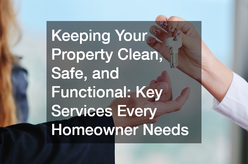 Keeping Your Property Clean, Safe, and Functional  Key Services Every Homeowner Needs