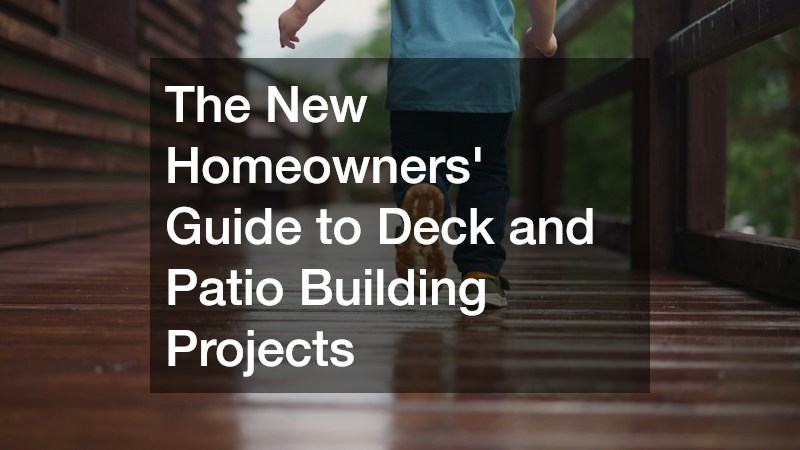 The New Homeowners Guide to Deck and Patio Building Projects